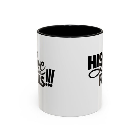 His Love Never Fails Coffee Mug — Inspirational Christian Accent Mug (11/15oz)