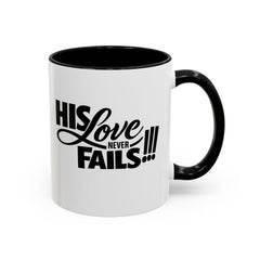 His Love Never Fails Coffee Mug — Inspirational Christian Accent Mug (11/15oz)