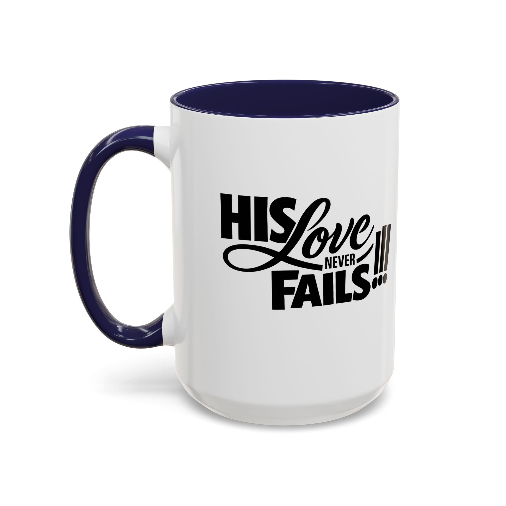 His Love Never Fails Coffee Mug — Inspirational Christian Accent Mug (11/15oz)