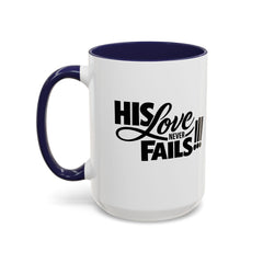 His Love Never Fails Coffee Mug — Inspirational Christian Accent Mug (11/15oz)