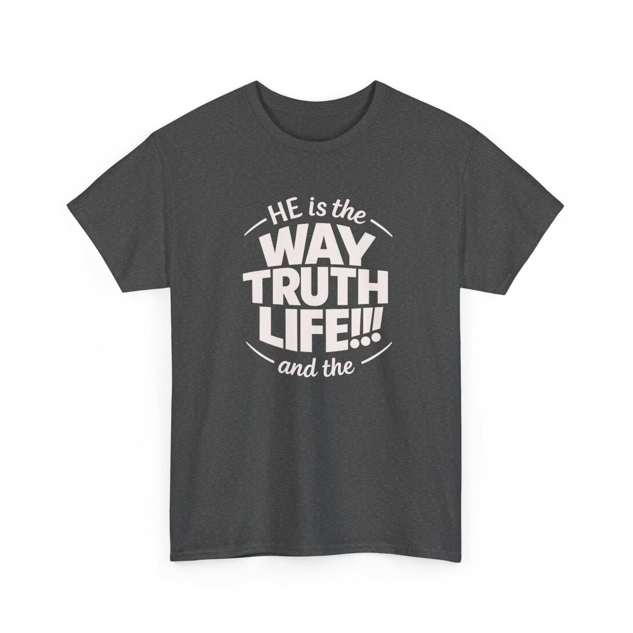 Way Truth Life Christian Tee — "He is the Way Truth Life" Faith T‑Shirt
