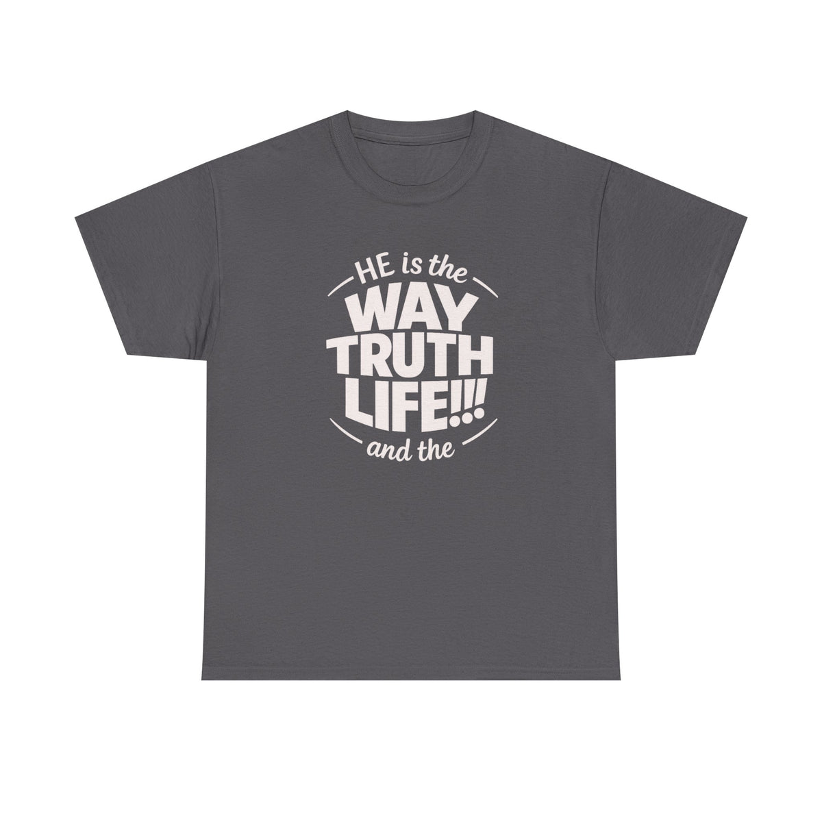 Way Truth Life Christian Tee — "He is the Way Truth Life" Faith T‑Shirt