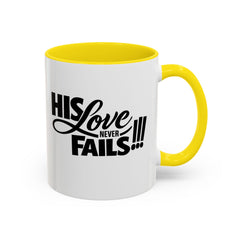His Love Never Fails Coffee Mug — Inspirational Christian Accent Mug (11/15oz)